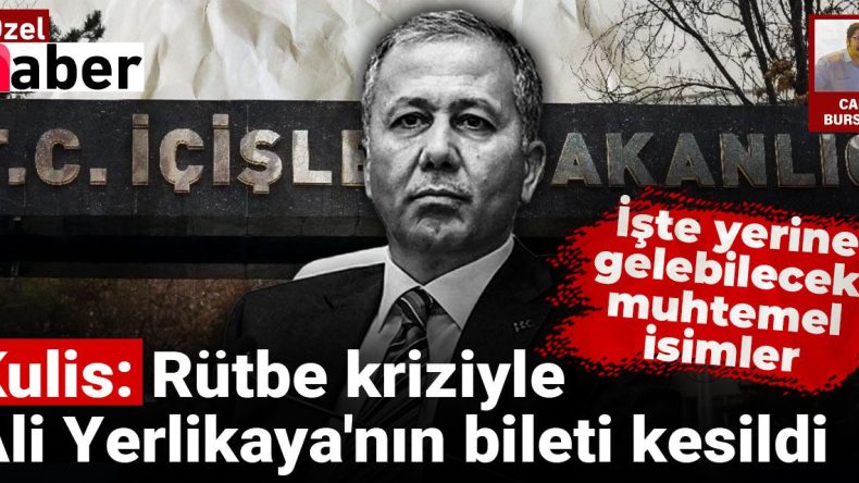 Kulis: Rütbe Kriziyle Ali Yerlikaya’nın Bileti Kesildi