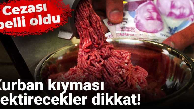 Kurban kıyması çektirecekler dikkat! Cezası açıklandı