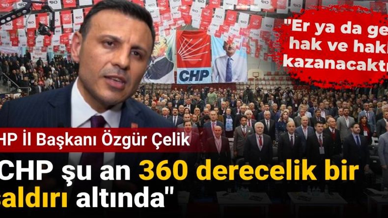 Kurultay davası sonrası Özgür Çelik’ten ilk açıklama: CHP şu an 360 derecelik bir saldırı altında