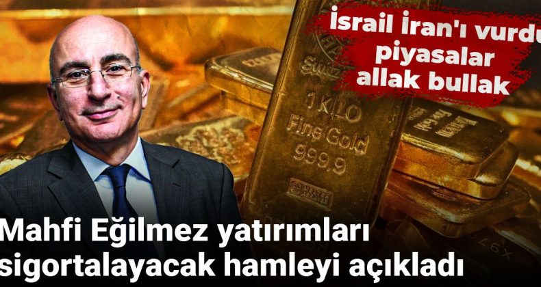 Mahfi Eğilmez, Yatırımları Koruyacak Önerisini Duyurdu: İsrail’in İran’a Saldırısı Piyasaları Sarstı
