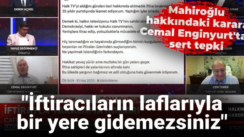 Mahiroğlu hakkında karara Cemal Enginyurt’tan sert tepki: İftiracıların laflarıyla bir yere gidemezsiniz