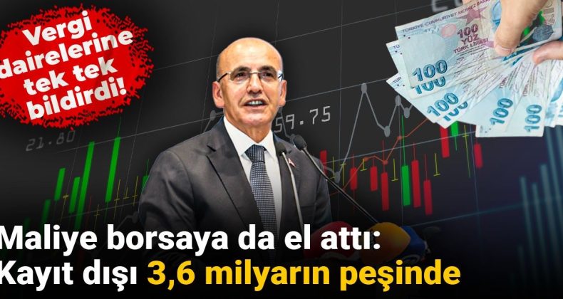 Maliye Borsaya da El Attı: Kayıt Dışı 3,6 Milyarın Peşinde