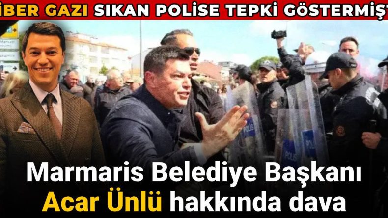 Marmaris Belediye Başkanı Acar Ünlü hakkında dava: Kendisine biber gazı sıkan polise tepki göstermişti