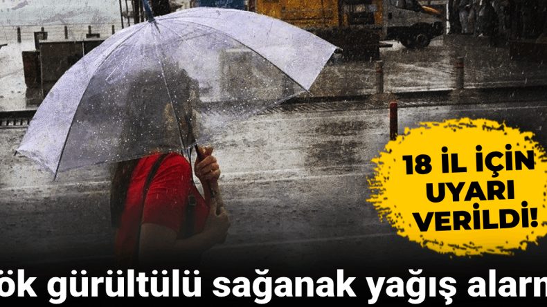 Meteorolojiden 18 İl İçin Gök Gürültülü Sağanak Yağış ve Fırtına Uyarısı