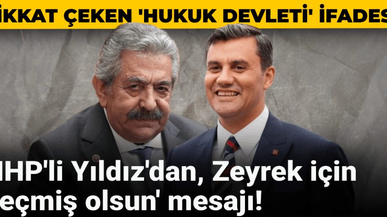 MHP’li Yıldız’dan, Zeyrek için ‘geçmiş olsun’ mesajı! Dikkat çeken ‘hukuk devleti’ ifadesi