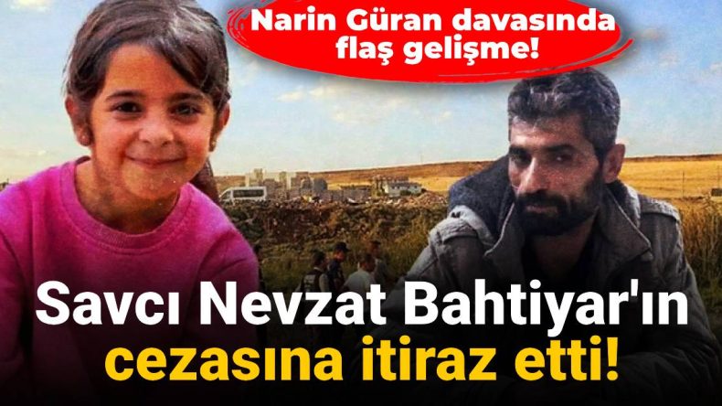 Narin Güran davasında flaş gelişme: Savcı Nevzat Bahtiyar’ın cezasına itiraz etti!