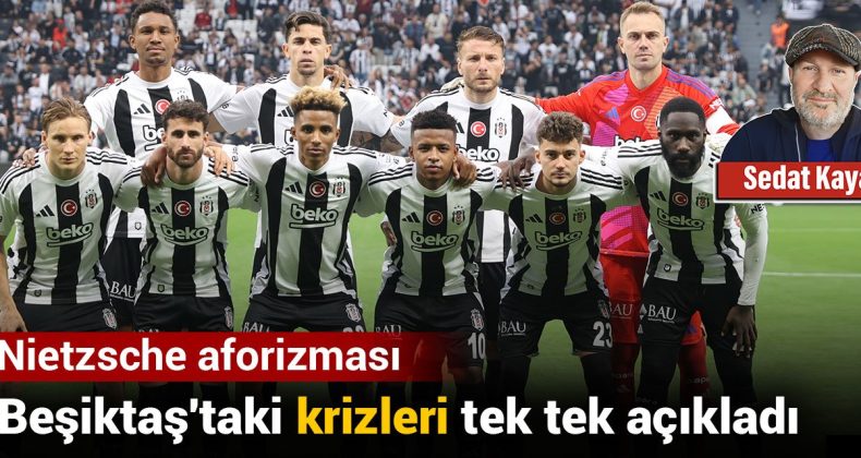 Nietzsche Aforizması: Beşiktaş’taki Krizleri Tek Tek Açıkladı