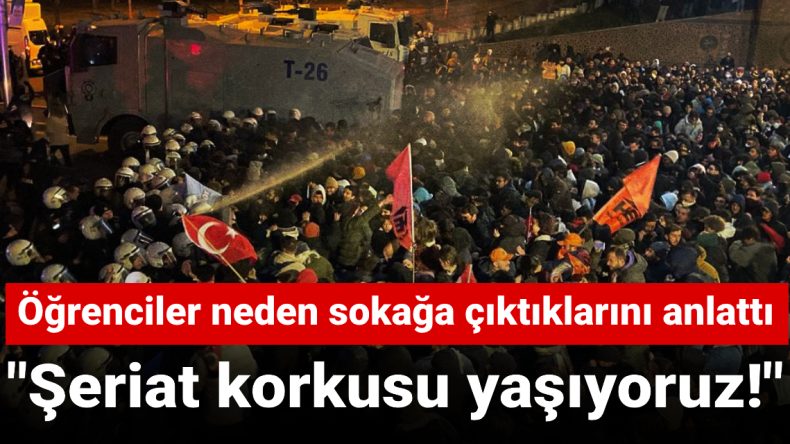 Öğrenciler Neden Sokağa Çıktıklarını Açıkladı: Şeriat Korkusu Yaşıyoruz