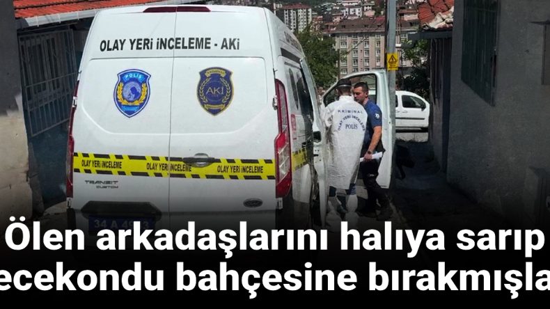 Ölen Arkadaşını Halıya Sarıp Bahçeye Bıraktılar!
