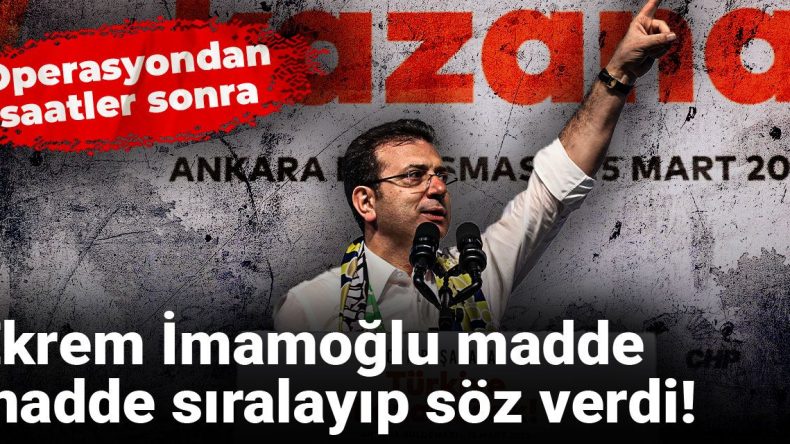 Operasyondan Saatler Sonra Ekrem İmamoğlu’ndan Sırasıyla Sözler!