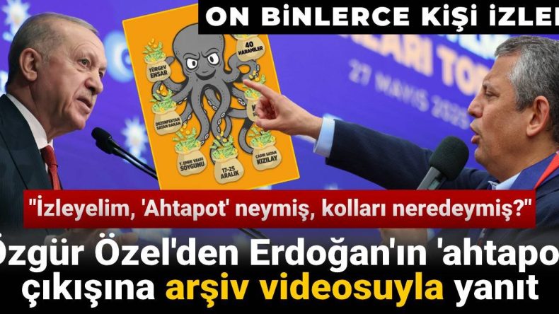 Özgür Özel, Erdoğan’ın ‘Ahtapot’ Açıklamasına Arşiv ile Yanıt Verdi: “Ahtapotun Kolları Nerede?”