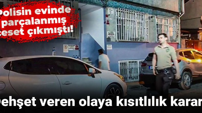 Polisin Evinde Korkutucu Ceset Bulundu! Kısıtlama Kararı Alındı