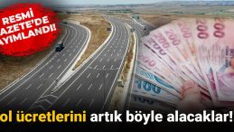 Resmi Gazete’de Duyuruldu! Yeni Yol Ücretleri Uygulaması Başladı