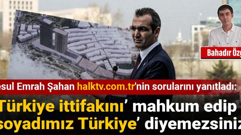 Resul Emrah Şahan: ‘Türkiye İttifakını’ Mahkum Edip ‘Soyadımız Türkiye’ Diyemezsiniz