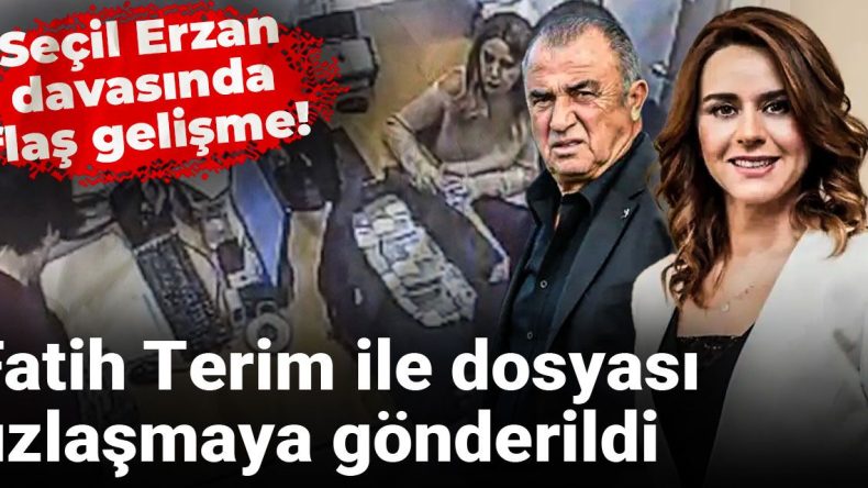 Seçil Erzan davasında flaş gelişme! Fatih Terim ile dosyası uzlaşmaya gönderildi