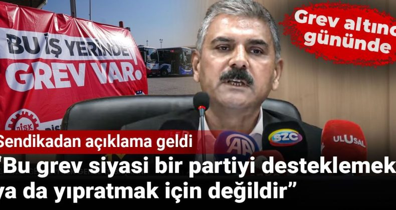 Sendikadan Açıklama: Bu Grev Siyasi Bir Partiyi Desteklemek ya da Yıpratmak İçin Değildir