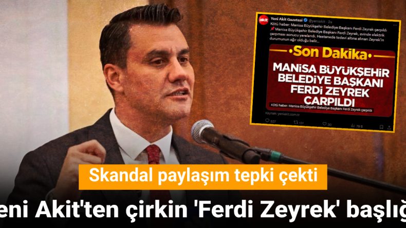 Skandal Başlık! Yeni Akit’in Ferdi Zeyrek Haberi Tepki Çekti