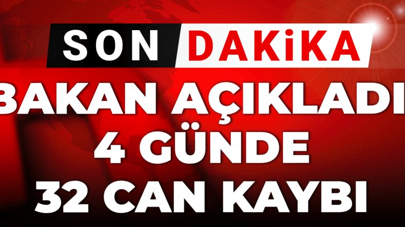 Son Dakika | Bakan Ali Yerlikaya Duyurdu: 4 Günde 32 Hayat Kaybı