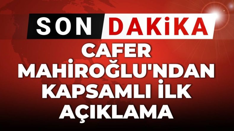 SON DAKİKA! Cafer Mahiroğlu’ndan kapsamlı ilk açıklama