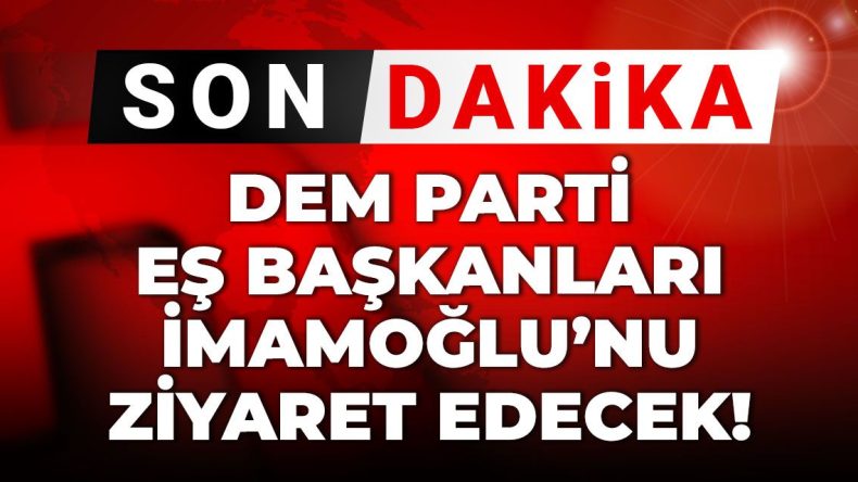Son Dakika | DEM Parti Eş Başkanları İmamoğlu’nu ziyaret edecek