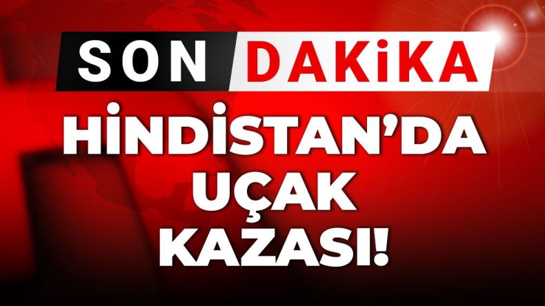 Son Dakika | Hindistan’da Uçak Kazası