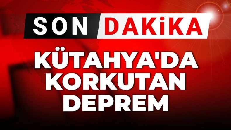 Son Dakika: Kütahya’da Şiddetli Deprem