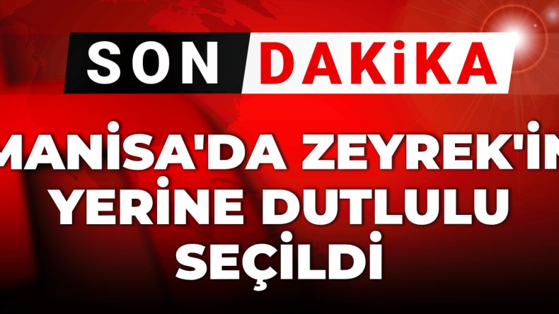 Son dakika | Manisa’da Ferdi Zeyrek’in yerine Besim Dutlulu seçildi
