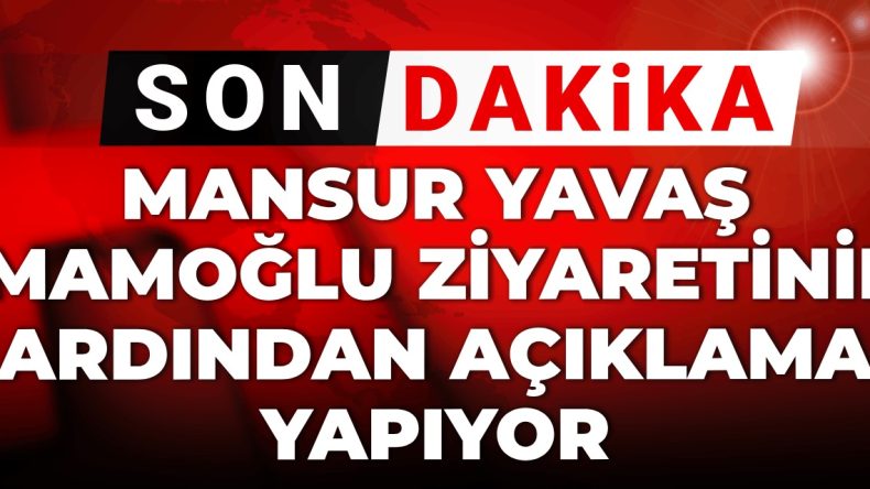Son Dakika: Mansur Yavaş, İmamoğlu Ziyaretinin Ardından Açıklamalarda Bulundu
