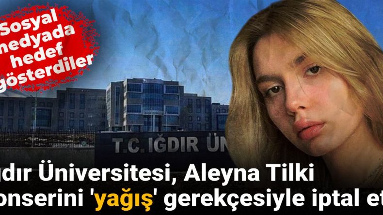 Sosyal Medyada Tepkiler! Iğdır Üniversitesi, Aleyna Tilki Konserini ‘Yağış’ Nedeniyle İptal Etti