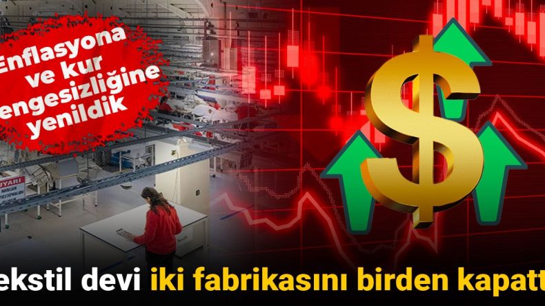 Tekstil Devi İki Fabrikasını Kapatıyor: Enflasyon ve Kur Dengesizliği Etkili Oldu