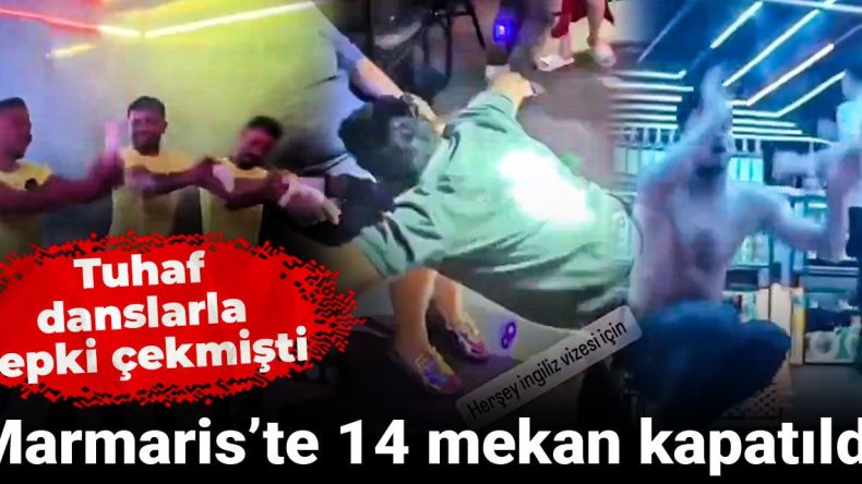 Tuhaf Danslarla Tepki Çeken Marmaris’te 14 Mekan Kapatıldı