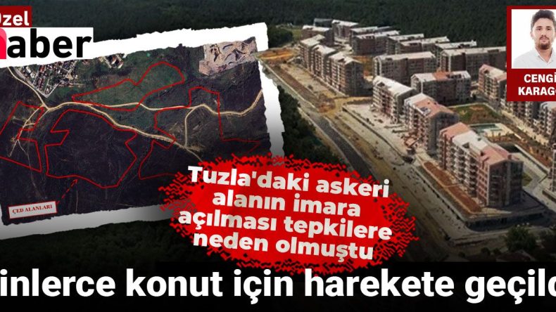 Tuzla’daki Askeri Alanın İmara Açılması Tepkilere Neden Oldu: Binlerce Konut İçin Harekete Geçildi