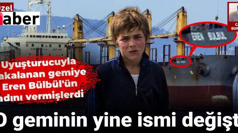 Uyuşturucuyla Yakalanan Geminin İsim Değişimi: Eren Bülbül’den DSM Anas’a