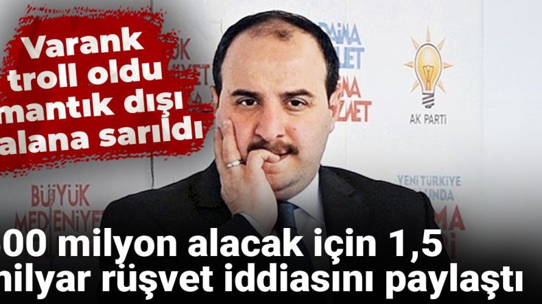 Varank Troll Oldu: Mantık Dışı Yalana Sarıldı, 500 Milyon Alacak İçin 1,5 Milyar Rüşvet İddiasını Paylaştı