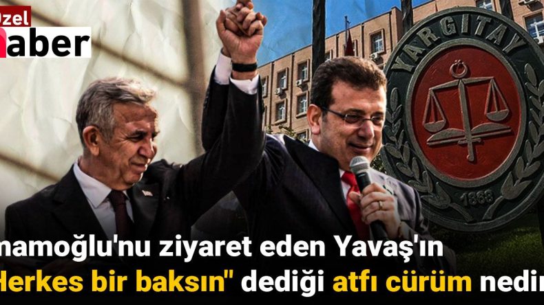 Yavaş’tan İmamoğlu Ziyareti: “Herkes Bir Baksın” Atıfı Cürüm Nedir?