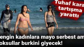 Zengin kadınlara mayo serbest ama yoksullar burkini giyecek! Tuhaf karar tartışma yarattı